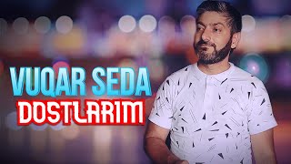 Vuqar Seda - Dostlarım (Мои Друзья)