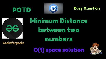 Minimum distance between two numbers || GFG || POTD