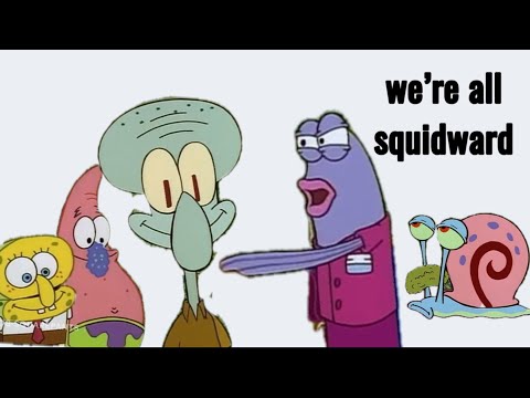 We’re All Squidward?!