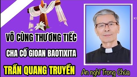 CÁO PHÓ & CHƯƠNG TRÌNH LỄ TANG CHA CỐ GIOAN BAOTIXITA TRẦN QUANG TRUYỀN  LM GP KON TUM   