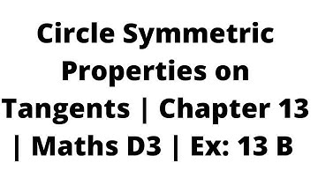 Circle Symmetric Properties on Tangents | Chapter 13 | Maths D3 | Ex: 13 B #circle properties