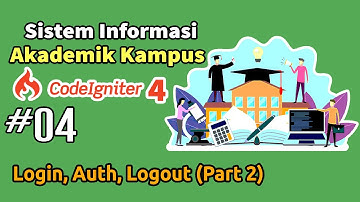 04 Membangun Sistem Informasi Akademik (SIAKAD) Kampus  Codeigniter 4 - Login, Auth, Logout (Part 2)