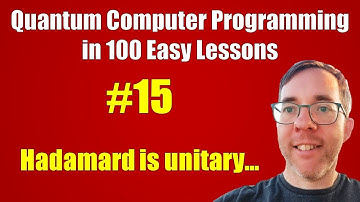 #15/100: Hadamard is unitary... || Quantum Computer Programming in 100 Easy Lessons