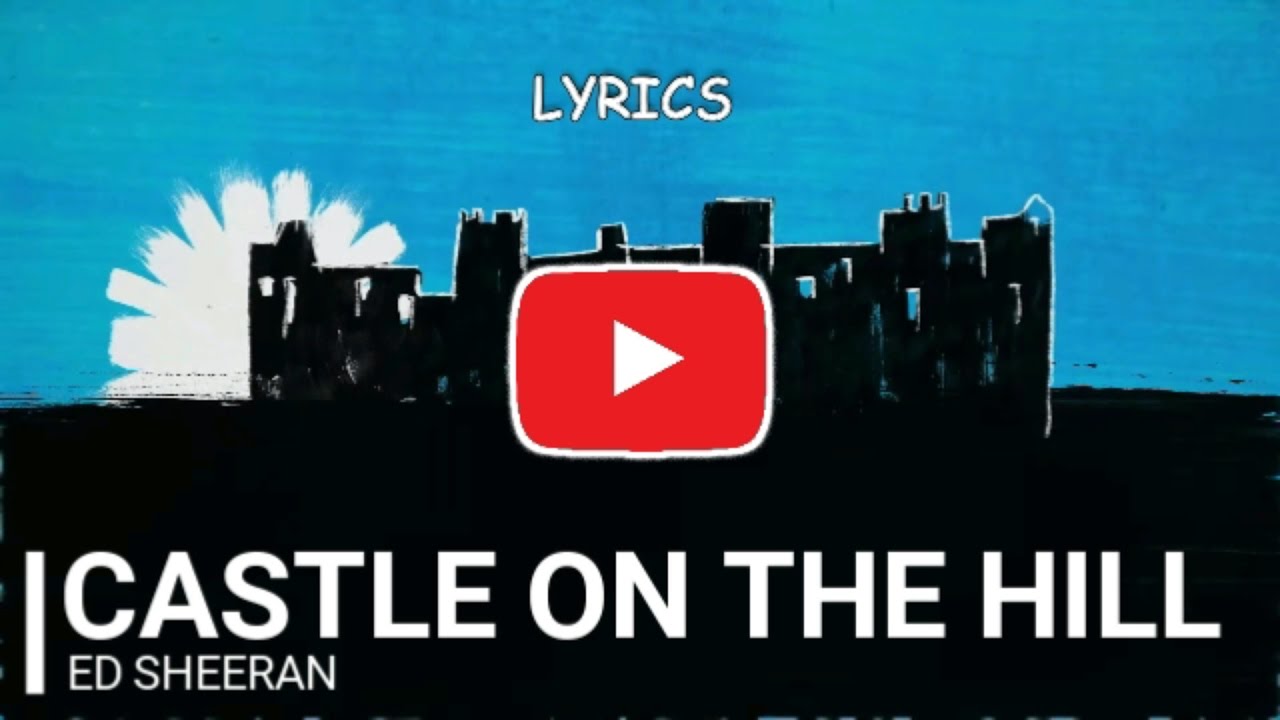 Ed Sheeran CASTLE ON THE HILL Lyrics YouTube