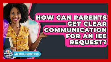 How Can Parents Get Clear Communication For An IEE Request? - Accessible Learning For All