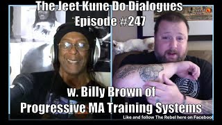 The Jeet Kune Do Dialogues Episode #247 w. Billy Brown of Progressive Martial Arts Training Systems