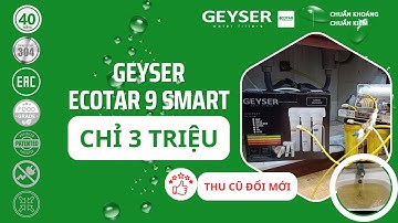 Chỉ gần 3 triệu mà sở hữu máy lọc nước Geyser Ecotar 9 Smart nhập khẩu nguyên chiếc Châu Âu