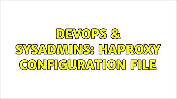 DevOps & SysAdmins: HAProxy configuration file (2 Solutions!!)