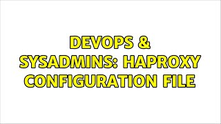 DevOps & SysAdmins: HAProxy configuration file (2 Solutions!!) Wealth