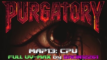 Purgatory: MAP13 CPU - Full UV-MAX Saveless [Megawad by Isolation]