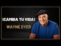 ¡Cambia TU VIDA! | Wayne Dyer en Español MOTIVACIÓN