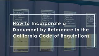 How to Incorporate a Document by Reference in the California Code of Regulations