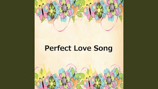 Perfect Love Song