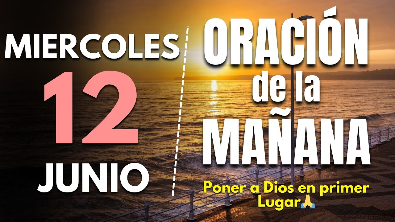 🔥Oracion de la mañana de hoy Miercoles 12 de Junio 2024 | Poner a Dios ...