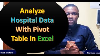 How to Analyze Hospital Data  Using Pivot Table in Excel