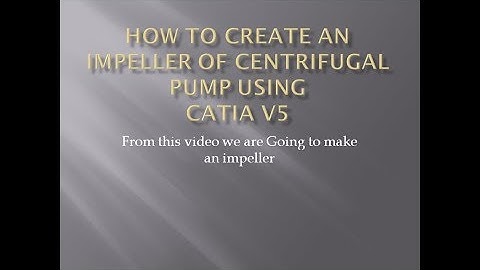 HOW TO DRAW AN IMPELLER OF CENTRIFUGAL PUMP USING CATIA V5
