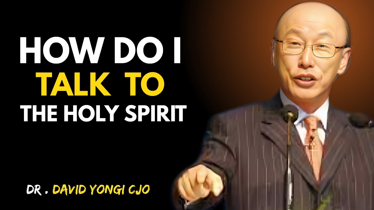 How to Talk to the Holy Spirit - Dr David Yonggi Cho Sermons