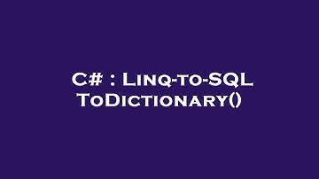 C# : Linq-to-SQL ToDictionary()