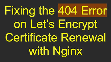 Fixing the 404 Error on Let’s Encrypt Certificate Renewal with Nginx