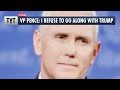 Pence to Trump: I REFUSE To Go Along With Your Coup Attempt