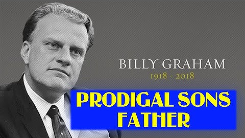 Pastor Billy Graham - PRODIGAL SONS FATHER