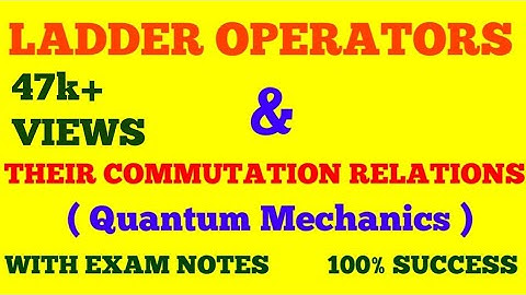 LADDER OPERATORS | COMMUTATION RELATIONS OF LADDER OPERATORS | QUANTUM MECHANICS | WITH EXAM NOTES |