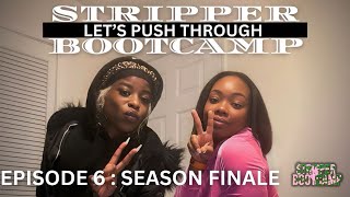 STRIPPER BOOTCAMP LETS PUSH THROUGH|EPISODE 6| Final episode !