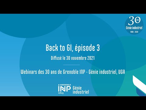 Back to GI #3 | Webinars 30 ans | Grenoble INP - Génie industriel, UGA