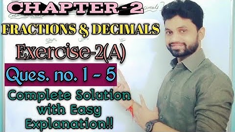 Fractions & Decimals Chapter -2|| Exercise 2-(A) Solutions with easy explanation||
