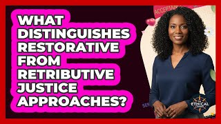 What Distinguishes Restorative From Retributive Justice Approaches?