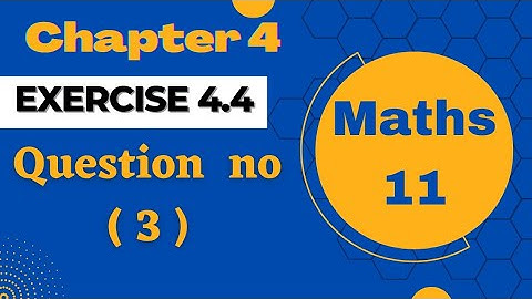 Exercise 4.4 Math Class 11 - Chapter 4 - Mec Math Zone