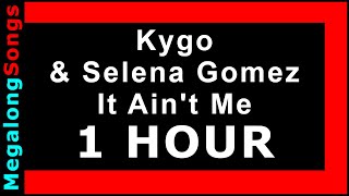 Kygo & Selena Gomez - It Ain't Me 🔴 [1 HOUR] ✔️