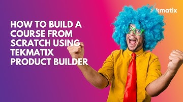 How Do You Build a Course from Scratch Using Tekmatix’s Product Builder
