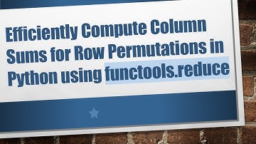 Efficiently Compute Column Sums for Row Permutations in Python using functools.reduce