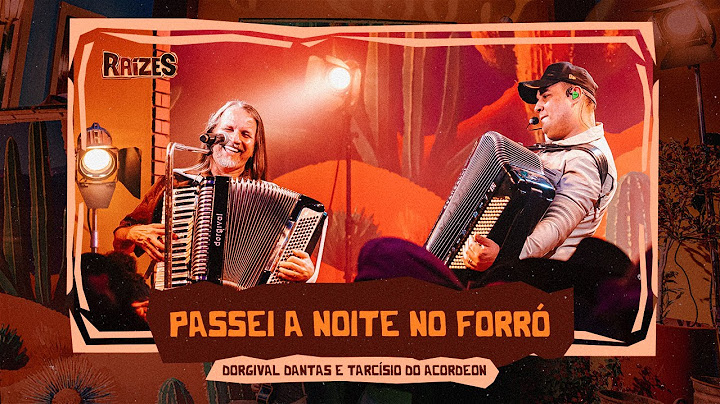 PASSEI A NOITE NO FORRÓ - Dorgival Dantas e Tarcísio do Acordeon (Raízes)