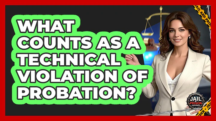 What Counts As A Technical Violation Of Probation? - Jail & Prison Insider