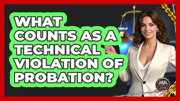 What Counts As A Technical Violation Of Probation? - Jail & Prison Insider