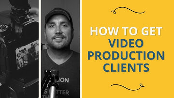 How to Get Video Production Clients | Tips for a Successful Video Production Business