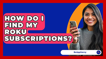 How Do I Find My Roku Subscriptions? - Be App Savvy