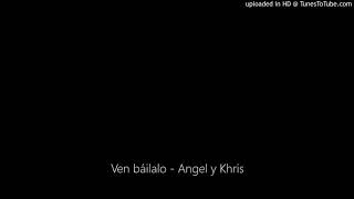 Ven báilalo - Angel y Khris