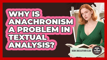 Why Is Anachronism A Problem In Textual Analysis?