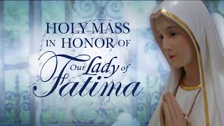 HOLY MASS IN HONOR OF OUR LADY OF FATIMA - 2024-05-13