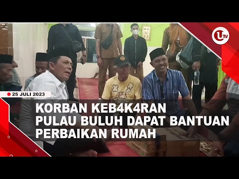 KORBAN KEBAKARAN PULAU BULUH DAPAT BANTUAN PERBAIKAN RUMAH  | U-NEWS