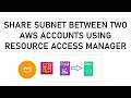 Share Subnets between two AWS Accounts using AWS Resource Access Manager | How to use AWS RAM
