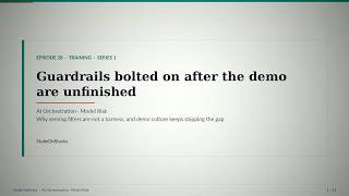 Ep28 · Guardrails bolted on after the demo are unfinished | AI Orchestration