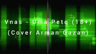 Vnas - Uma Petq (18+) (Cover Arman Gazan)