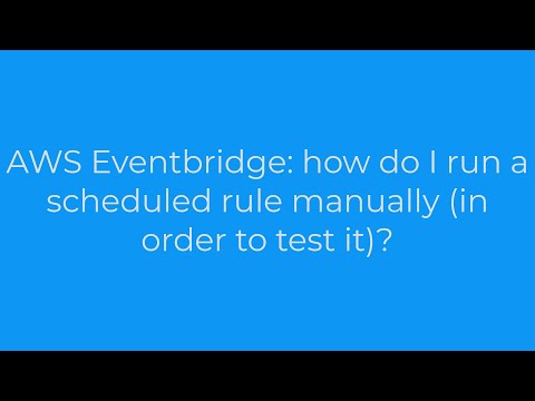 AWS Eventbridge: how do I run a scheduled rule manually (in order to test it)?