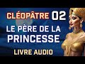 Livre Audio Cléopâtre: Chapitre 2 - Origines Nobles Mais Terrifiantes: Les Pharaons Grecs