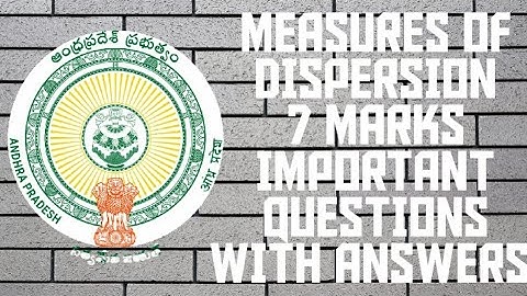 ### MATHS 2A MEASURES OF DISPERSION 7 MARKS IMPORTANT QUESTIONS WITH ANSWERS ###