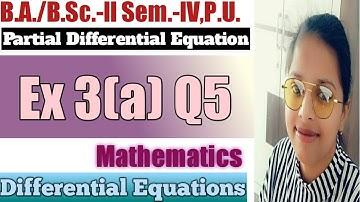 Exercise 3(a) Q5 ll Partial Differential Equations ll B.A./B.Sc.-ll Sem.-IV, P.U. ll Sheewali Garg